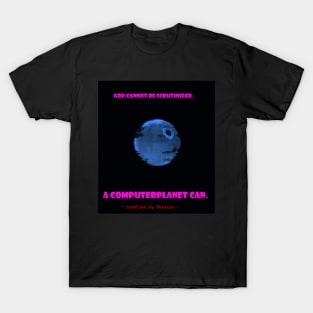 scrutinizing an computerplanet is real, for god it's not T-Shirt